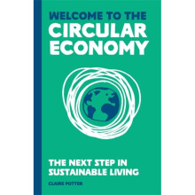 Welcome to the Circular Economy : The next step in sustainable living - Claire Potter - book
