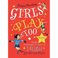 Girls Play Too Book 2 : More Inspiring Stories of Irish Sportswomen - JACQUI HURLEY - book