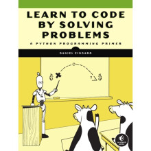 Learn To Code By Solving Problems : A Python Programming Primer - Daniel Zingaro - book