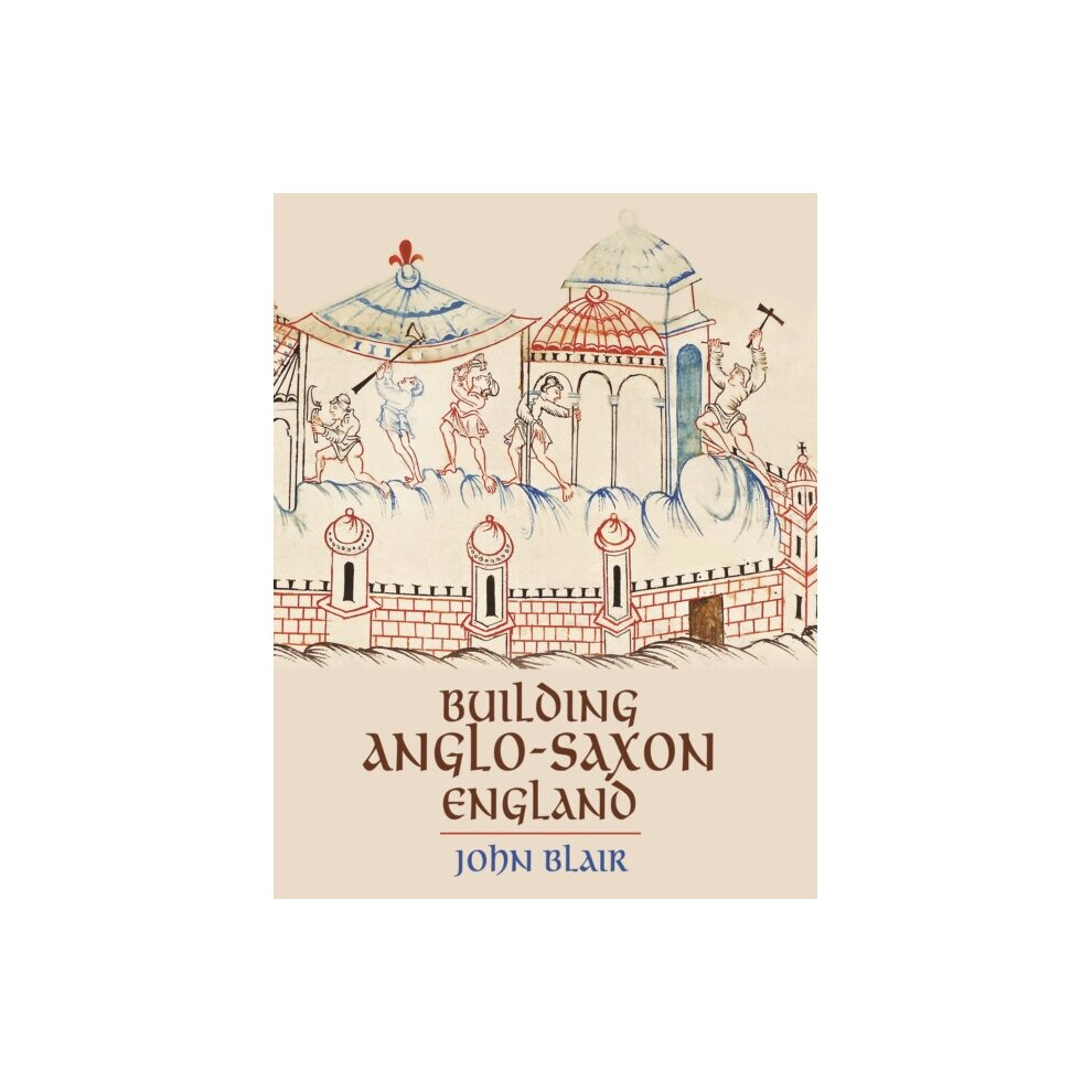 Building Anglo-Saxon England - John Blair - book