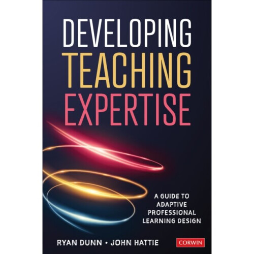 Developing Teaching Expertise : A Guide to Adaptive Professional Learning Design - John Hattie - book
