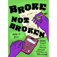 Broke, Not Broken : Personal Finance for the Creative, Confused, Underpaid, and Overwhelmed - Anna Jo Beck - book