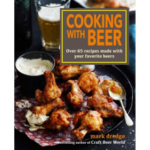 Cooking with Beer : Over 65 Recipes Made with Your Favorite Beers - Mark Dredge - book