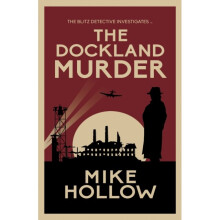 The Dockland Murder : The intriguing wartime murder mystery - Mike Hollow - book