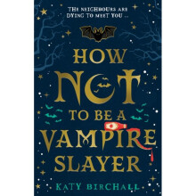 How Not To Be A Vampire Slayer - Katy Birchall - book