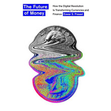 The Future of Money : How the Digital Revolution Is Transforming Currencies and Finance - Eswar S. Prasad - book