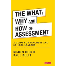 The What, Why and How of Assessment : A guide for teachers and school leaders - Paul Ellis - book