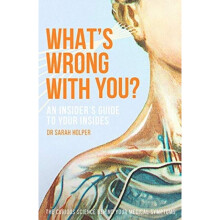 What's Wrong With You? : An Insider's Guide To Your Insides - Dr.Sarah Holper - book