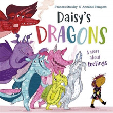 Daisy's Dragons : A story about feelings - Frances Stickley - book