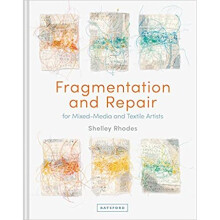 Fragmentation and Repair: for Mixed-Media and Textile Artists