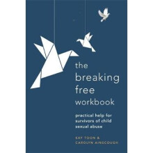 Breaking Free Workbook Practical help for survivors of child sexual abuse