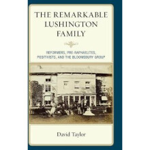 The Remarkable Lushington Family Reformers, PreRaphaelites, Positivists, and the Bloomsbury Group