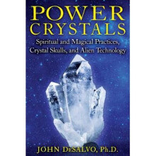 Power Crystals Spiritual and Magical Practices, Crystal Skulls, and Alien Technology