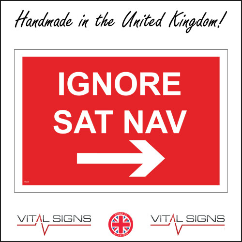 Sat Nav Sign (600 x 450mm - 24 x 18, D - 1mm Pvc Foamex) VE235 Ignore Sat Nav Right ...