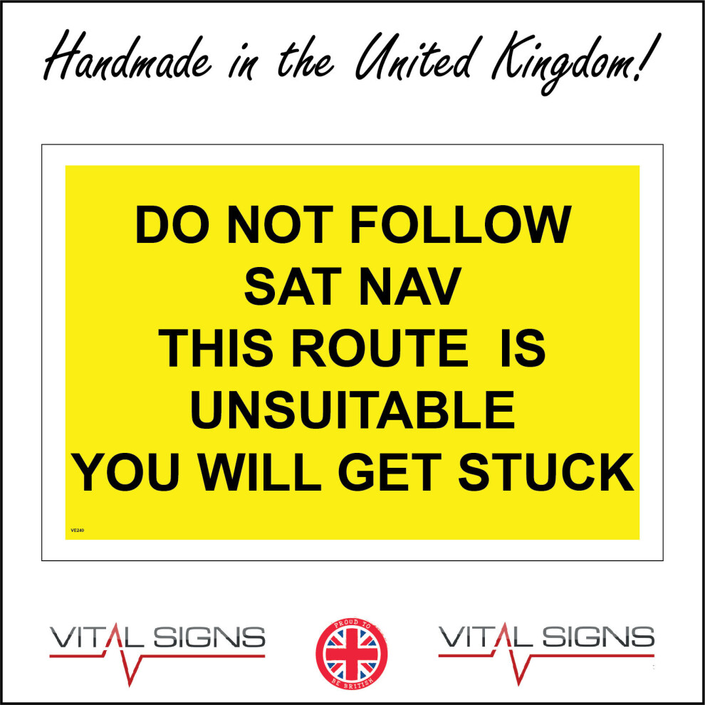 (600 x 400mm - 24 x 16, F - 5mm Heavy Duty Foamex Foamboard) VE240 Do Not Follow Sat Nav This Route Is Unsuitable You Will Get Stuck Sign Vehicles 600mm x 450mm B - Magnetic - Vehicle Grade