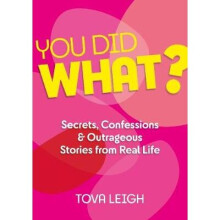 You did WHAT?: Secrets, Confessions and Outrageous Stories from Real Life