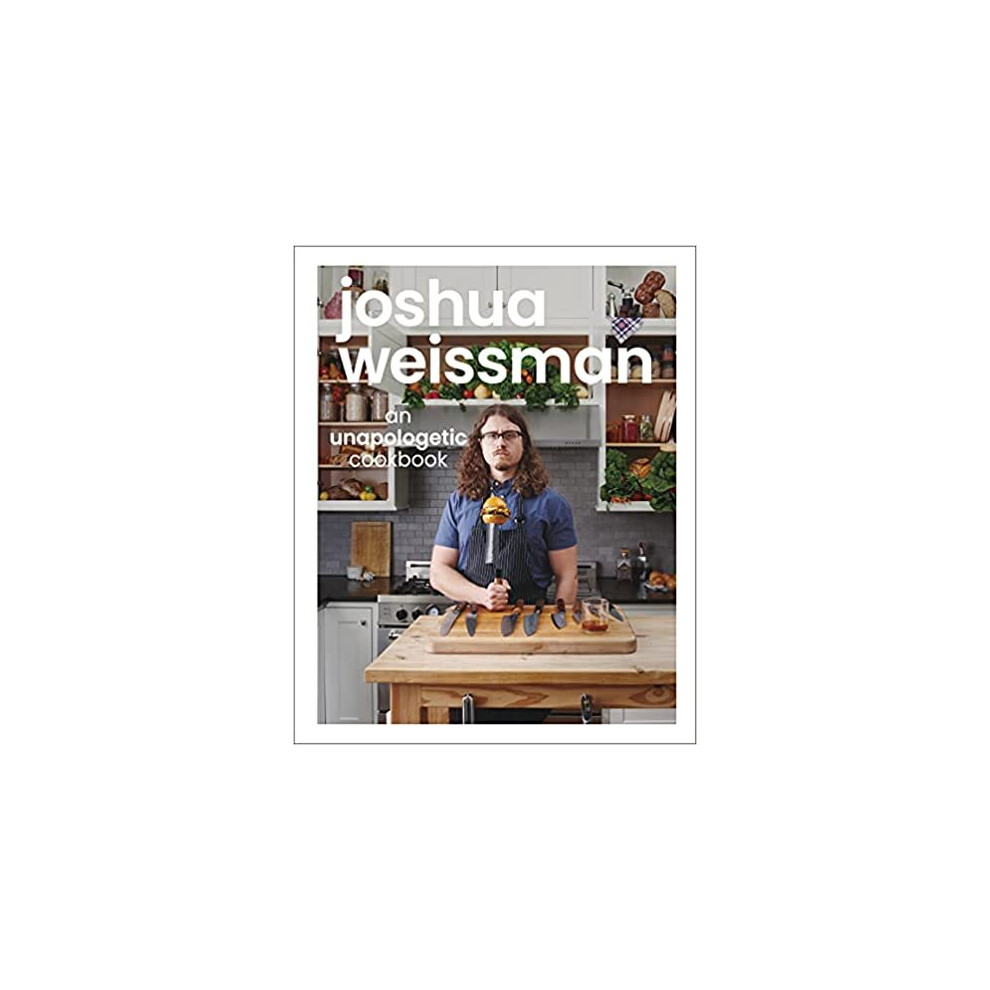 Joshua Weissman: An Unapologetic Cookbook