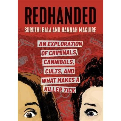 Redhanded: An Exploration of Criminals, Cannibals, Cults, and What Makes a Killer Tick