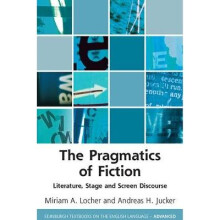 The Pragmatics of Fiction Literature, Stage and Screen Discourse Edinburgh Textbooks on the English Language Advanced