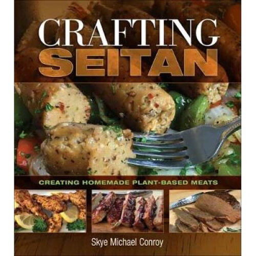 Crafting Seitan Creating Homemade PlantBased Meats
