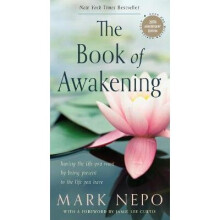 The Book of Awakening Having the Life You Want by Being Present to the Life You Have 20th Anniversary Edition