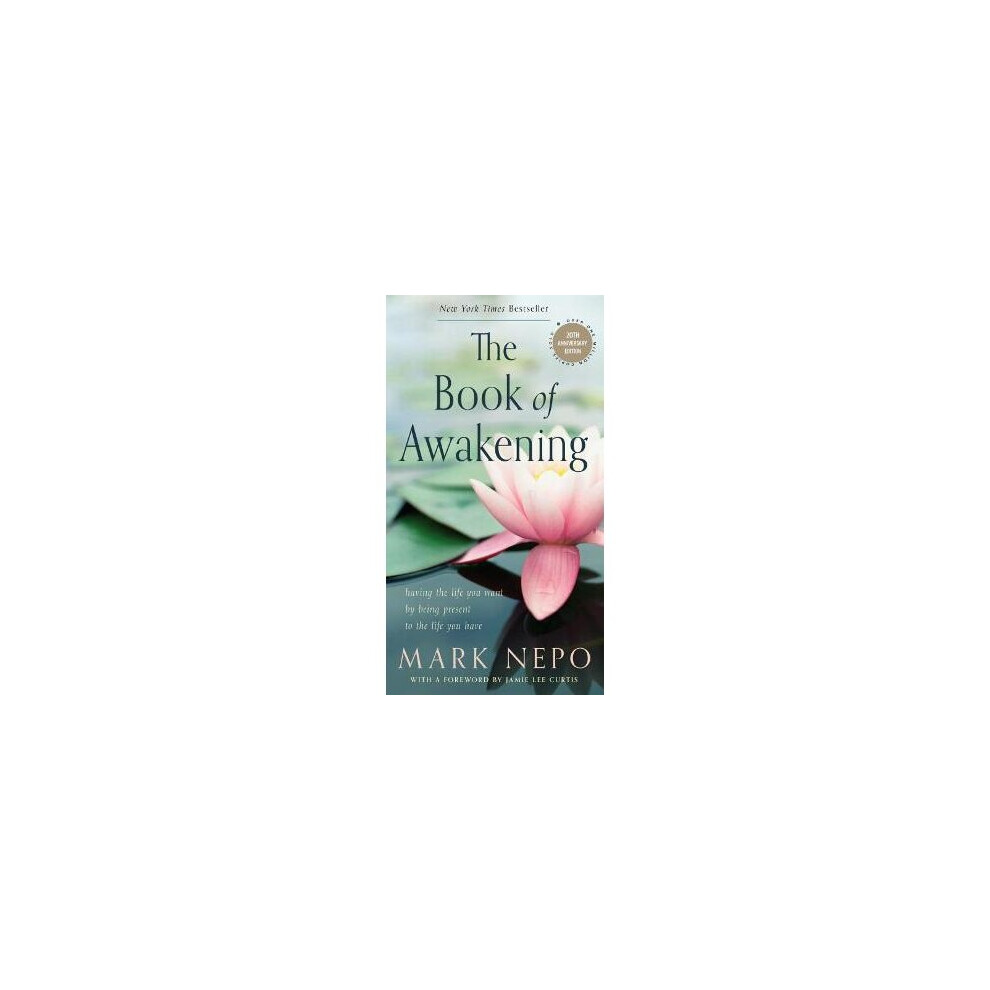 The Book of Awakening Having the Life You Want by Being Present to the Life You Have 20th Anniversary Edition