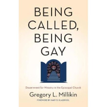 Being Called, Being Gay Discernment for Ministry in the Episcopal Church