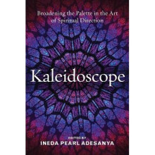 Kaleidoscope Broadening the Palette in the Art of Spiritual Direction