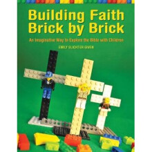 Building Faith Brick by Brick An Imaginative Way to Explore the Bible with Children