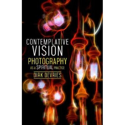 Contemplative Vision Photography as a Spiritual Practice