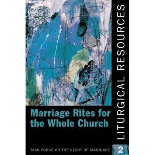 Liturgical Resources 2 Marriage Rites for the Whole Church
