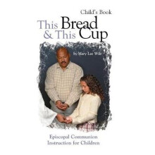 This Bread  This Cup Child's Book Episcopal Communion Instruction for Children