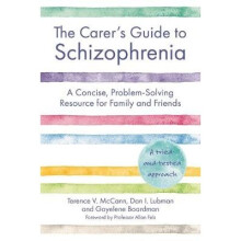The Carers Guide to Schizophrenia A Concise, ProblemSolving Resource for Family and Friends