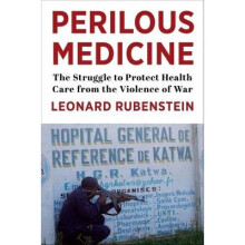 Perilous Medicine - The Struggle to Protect Health Care from the Violence of War