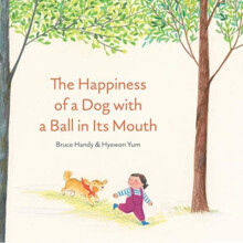 The Happiness of a Dog with a Ball in its Mouth - Bruce Handy - book