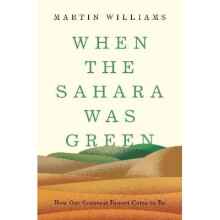 When the Sahara Was Green - How Our Greatest Desert Came to Be