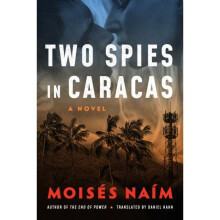 Two Spies in Caracas : A Novel - Moises Naim - book