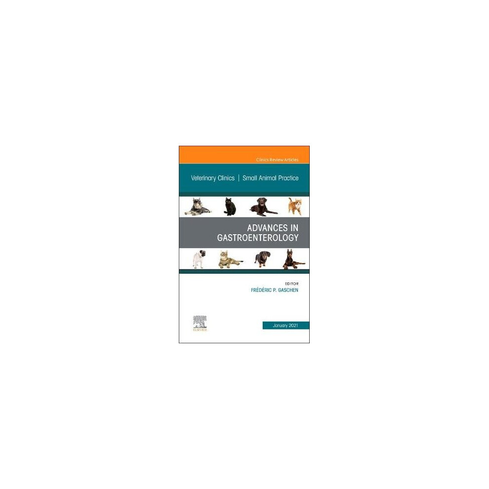 Advances in Gastroenterology, An Issue of Veterinary Clinics of North America: Small Animal Practice
