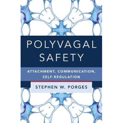 Polyvagal Safety - Attachment, Communication, Self-Regulation