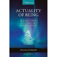 Actuality of Being Dzogchen and Tantric Perspectives