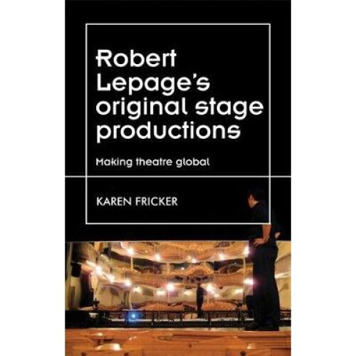 Robert Lepage's original stage productions