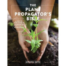 The Plant Propagator's Bible A StepbyStep Guide to Propagating Every Plant in Your Garden