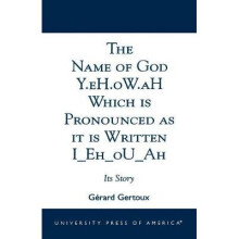Name of God Y.eH.oW.aH Which is Pronounced as it is Written I Eh oU Ah
