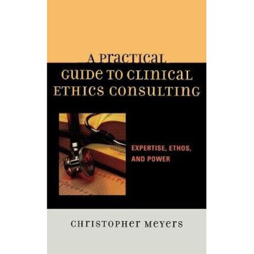 Practical Guide to Clinical Ethics Consulting