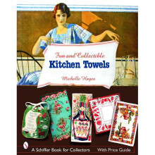 FUN COLLECTIBLE KITCHEN TOWELS Schiffer Book for Designers and Collectors 1930s to 1960s