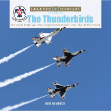 The Thunderbirds The United States Air Force's Flight Demonstration Team, 1953 to the Present 39 Legends of Warfare Aviation