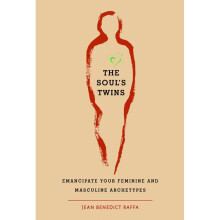 The Soul's Twins Emancipate Your Feminine and Masculine Archetypes