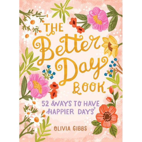 The Better Day Book 52 Ways to Have Happier Days