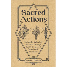 Sacred Actions Living the Wheel of the Year through EarthCentered Sustainable Practices