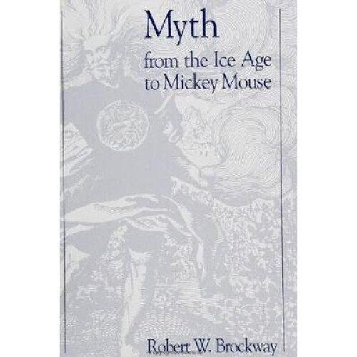 Myth From the Ice Age to Mickey Mouse